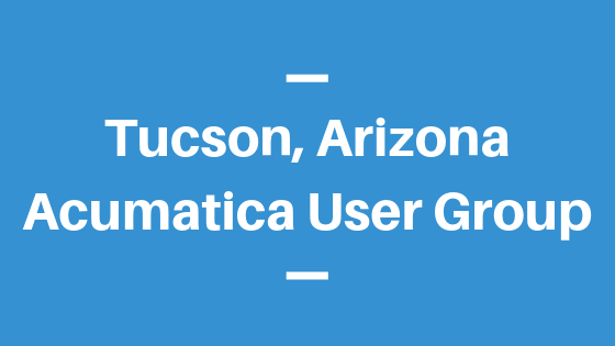 Acumatica User Group in Tucson, Arizona