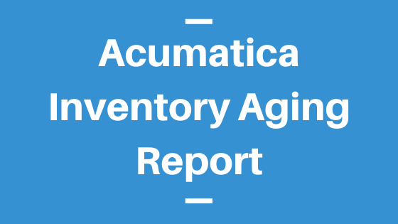 Acumatica Inventory Aging Report